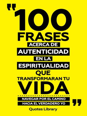 cover image of 100 Frases Acerca De Autenticidad En La Espiritualidad Que Transformaran Tu Vida--Navegar Por El Camino Hacia El Verdadero Yo